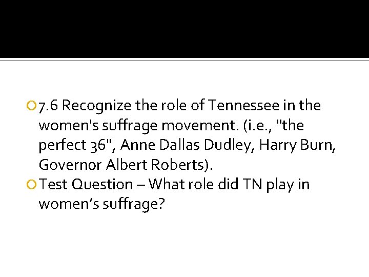 7. 6 Recognize the role of Tennessee in the women's suffrage movement. (i.