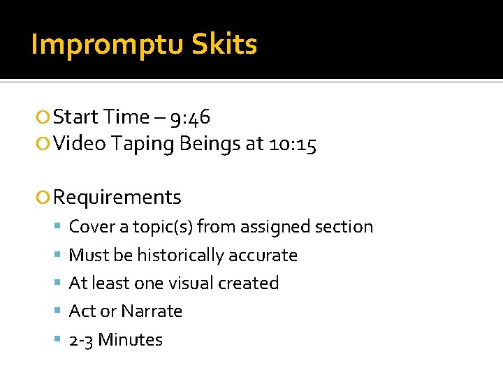 Impromptu Skits Start Time – 9: 46 Video Taping Beings at 10: 15 Requirements