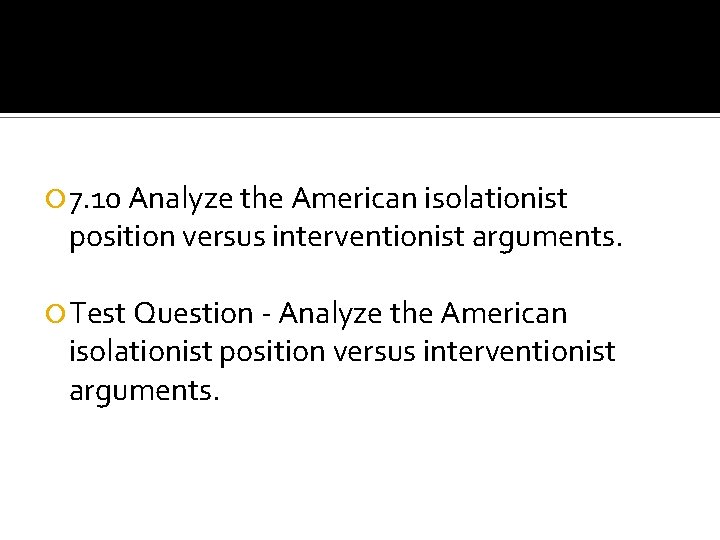  7. 10 Analyze the American isolationist position versus interventionist arguments. Test Question -