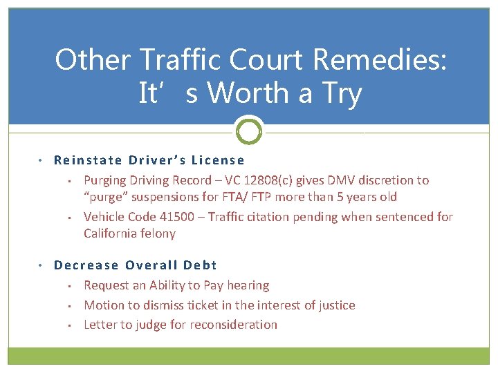 Other Traffic Court Remedies: It’s Worth a Try • Reinstate Driver’s License • •