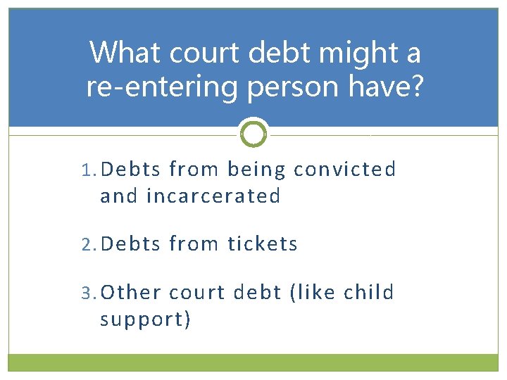 What court debt might a re-entering person have? 1. Debts from being convicted and