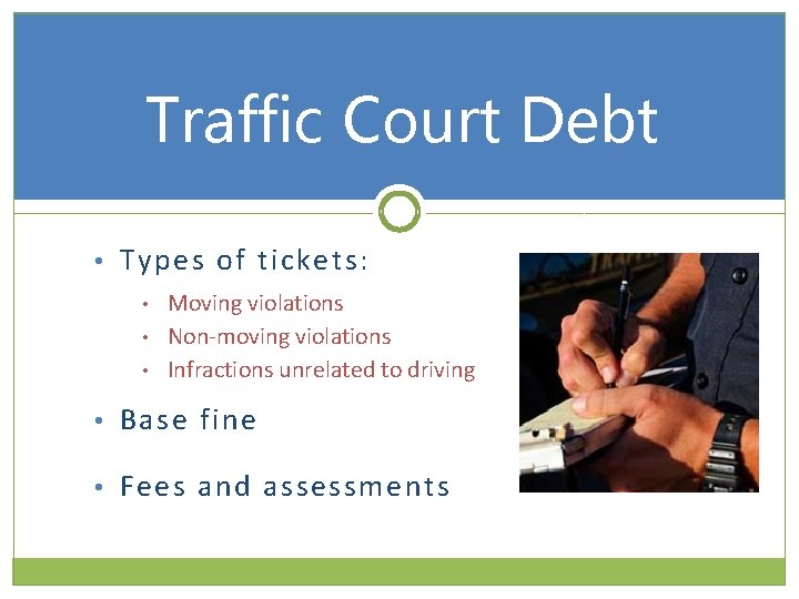 Traffic Court Debt • Types of tickets: • • • Moving violations Non-moving violations