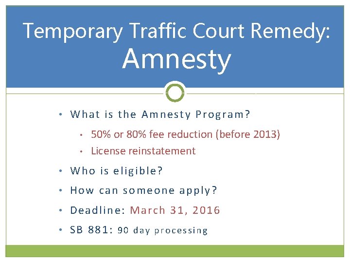 Temporary Traffic Court Remedy: Amnesty • What is the Amnesty Program? • • 50%