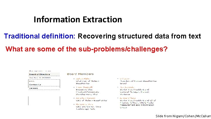 Information Extraction Traditional definition: Recovering structured data from text What are some of the