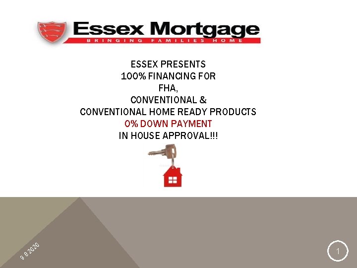 ESSEX PRESENTS 100% FINANCING FOR FHA, CONVENTIONAL & CONVENTIONAL HOME READY PRODUCTS 0% DOWN