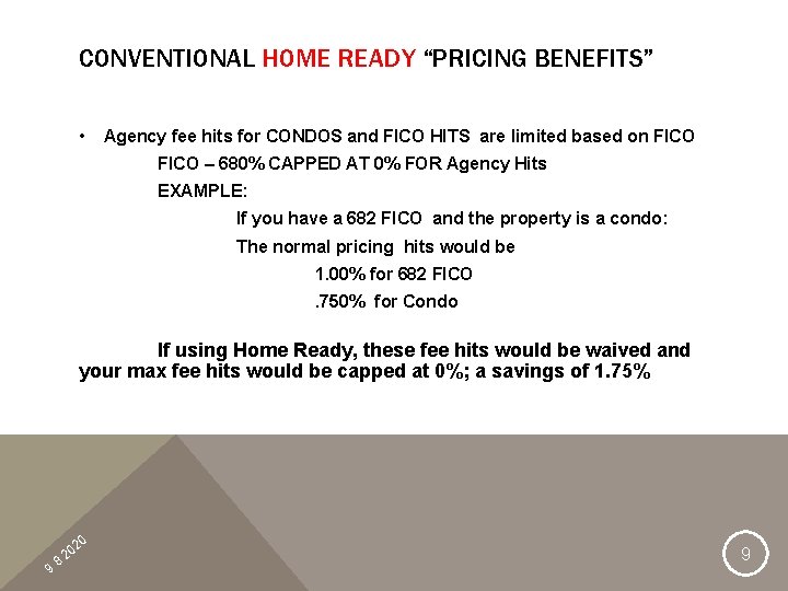 CONVENTIONAL HOME READY “PRICING BENEFITS” • Agency fee hits for CONDOS and FICO HITS