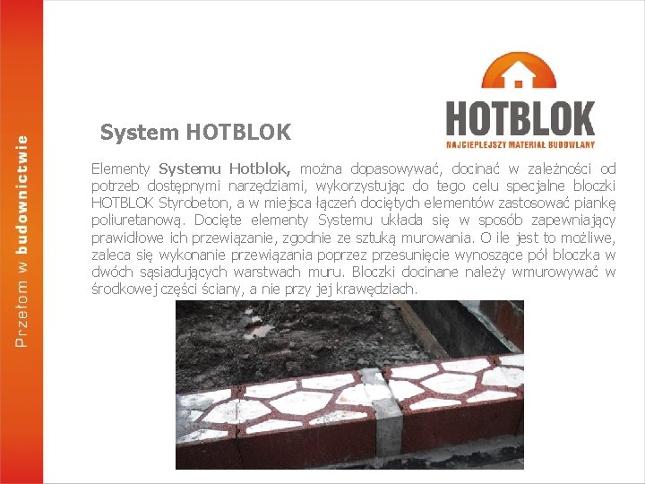 System HOTBLOK Elementy Systemu Hotblok, można dopasowywać, docinać w zależności od potrzeb dostępnymi narzędziami,