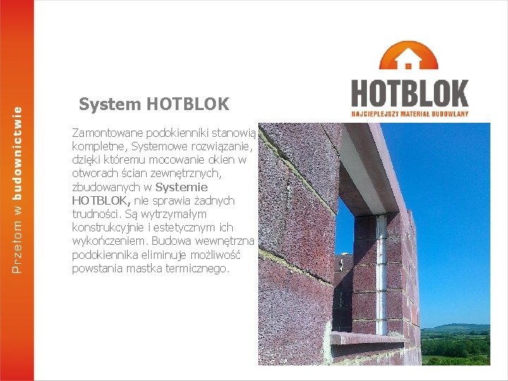 System HOTBLOK Zamontowane podokienniki stanowią kompletne, Systemowe rozwiązanie, dzięki któremu mocowanie okien w otworach