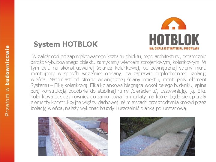 System HOTBLOK W zależności od zaprojektowanego kształtu obiektu, jego architektury, ostatecznie całość wybudowanego obiektu