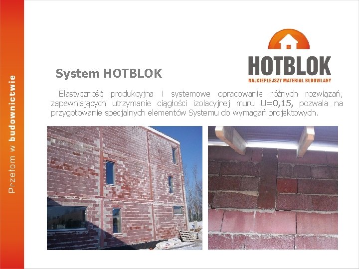 System HOTBLOK Elastyczność produkcyjna i systemowe opracowanie różnych rozwiązań, zapewniających utrzymanie ciągłości izolacyjnej muru