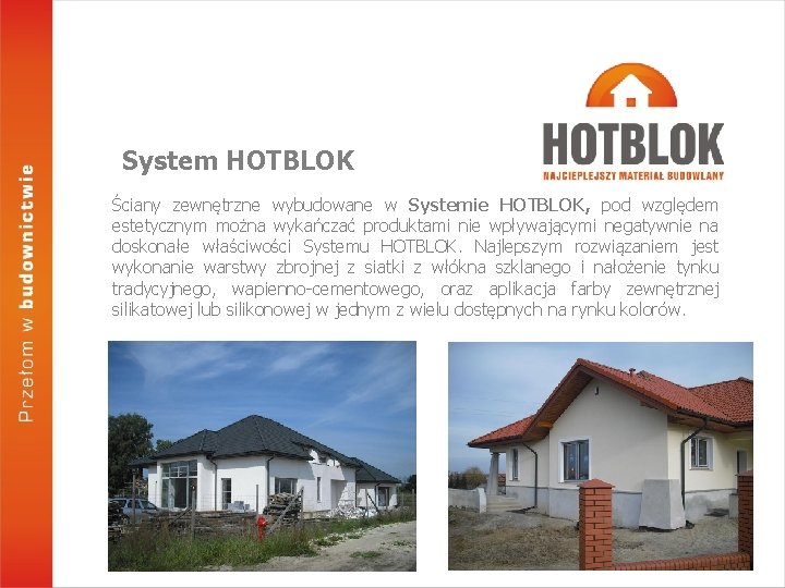 System HOTBLOK Ściany zewnętrzne wybudowane w Systemie HOTBLOK, pod względem estetycznym można wykańczać produktami