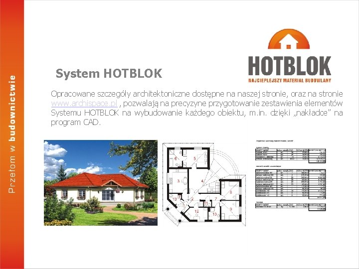 System HOTBLOK Opracowane szczegóły architektoniczne dostępne na naszej stronie, oraz na stronie www. archispace.