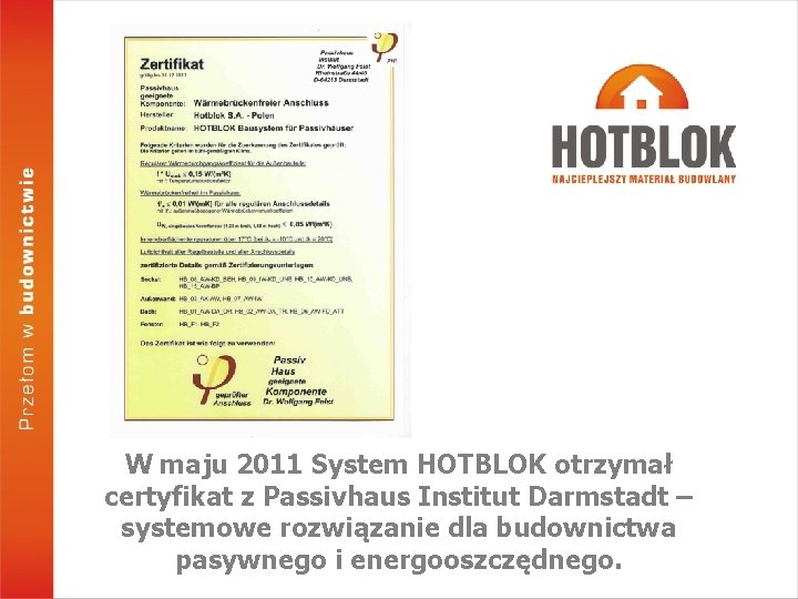 W maju 2011 System HOTBLOK otrzymał certyfikat z Passivhaus Institut Darmstadt – systemowe rozwiązanie