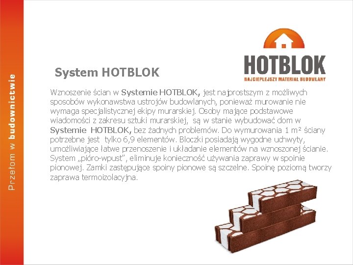 System HOTBLOK Wznoszenie ścian w Systemie HOTBLOK, jest najprostszym z możliwych sposobów wykonawstwa ustrojów