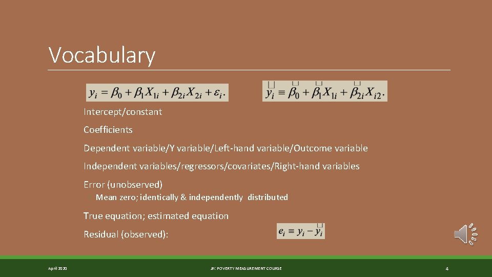 Vocabulary Intercept/constant Coefficients Dependent variable/Y variable/Left-hand variable/Outcome variable Independent variables/regressors/covariates/Right-hand variables Error (unobserved) ◦