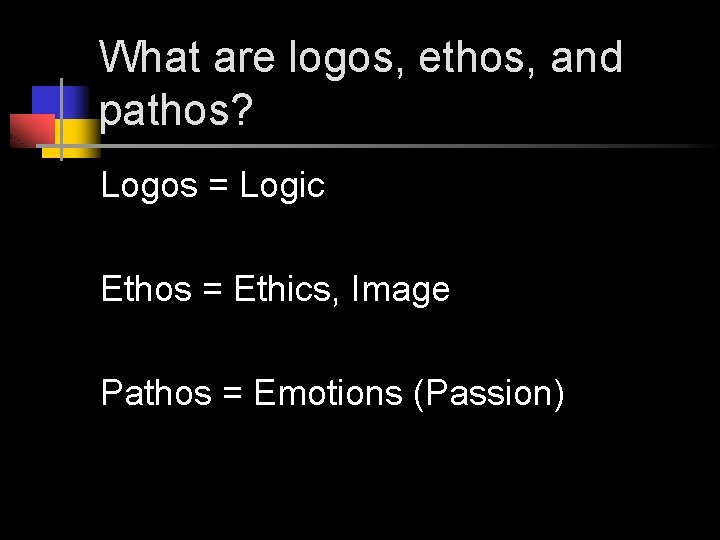 What are logos, ethos, and pathos? Logos = Logic Ethos = Ethics, Image Pathos
