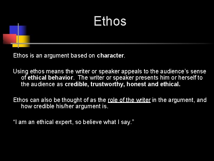 Ethos is an argument based on character. Using ethos means the writer or speaker