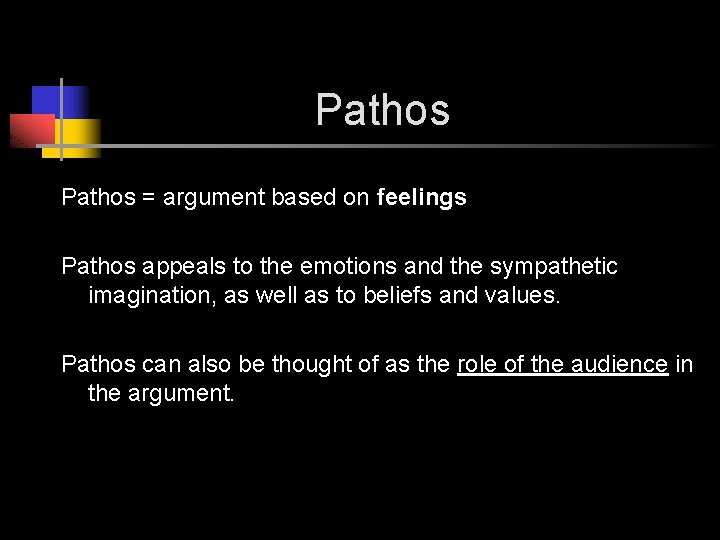 Pathos = argument based on feelings Pathos appeals to the emotions and the sympathetic