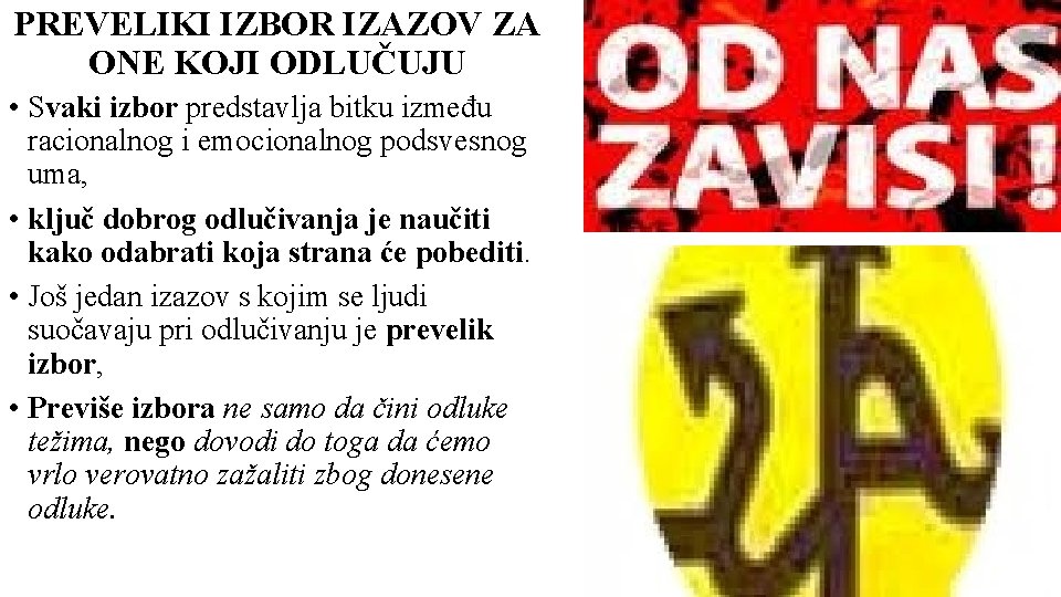 PREVELIKI IZBOR IZAZOV ZA ONE KOJI ODLUČUJU • Svaki izbor predstavlja bitku između racionalnog