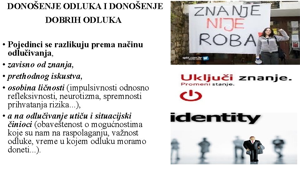 DONOŠENJE ODLUKA I DONOŠENJE DOBRIH ODLUKA • Pojedinci se razlikuju prema načinu odlučivanja, •