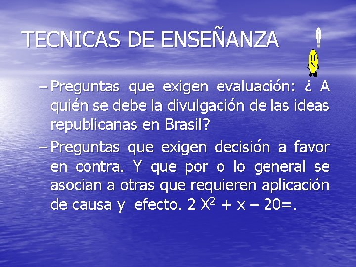 TECNICAS DE ENSEÑANZA – Preguntas que exigen evaluación: ¿ A quién se debe la