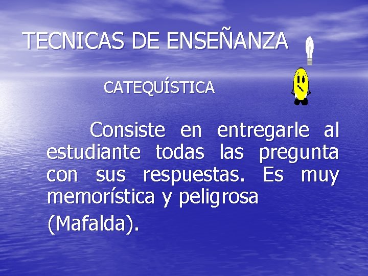 TECNICAS DE ENSEÑANZA CATEQUÍSTICA Consiste en entregarle al estudiante todas las pregunta con sus