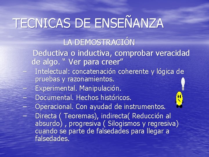 TECNICAS DE ENSEÑANZA LA DEMOSTRACIÓN Deductiva o inductiva, comprobar veracidad de algo. “ Ver