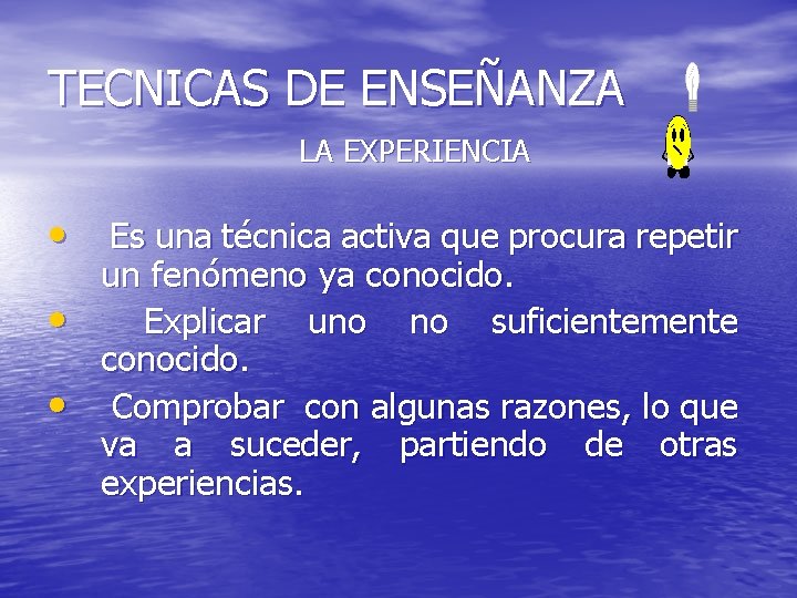 TECNICAS DE ENSEÑANZA LA EXPERIENCIA • Es una técnica activa que procura repetir •