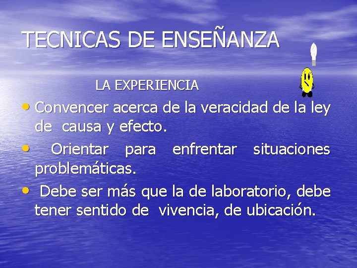 TECNICAS DE ENSEÑANZA LA EXPERIENCIA • Convencer acerca de la veracidad de la ley