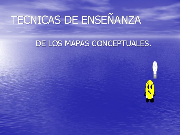 TECNICAS DE ENSEÑANZA DE LOS MAPAS CONCEPTUALES. 