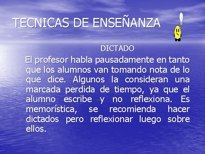 TECNICAS DE ENSEÑANZA DICTADO El profesor habla pausadamente en tanto que los alumnos van