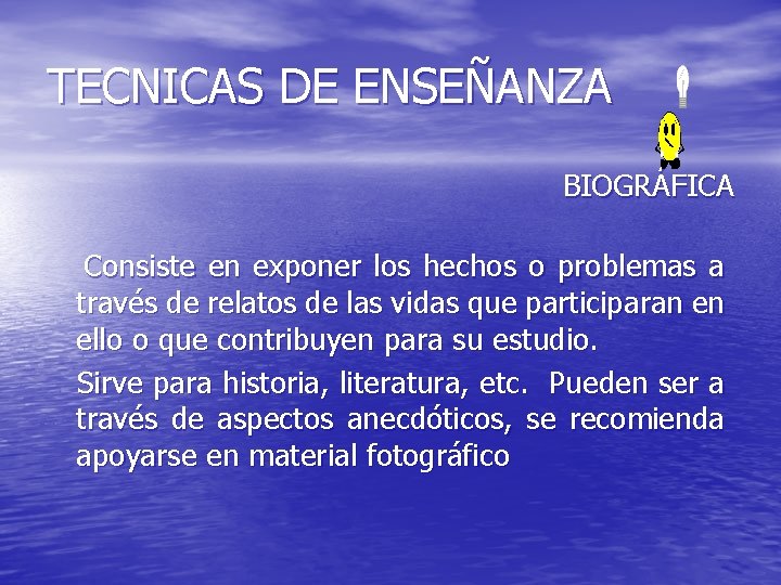 TECNICAS DE ENSEÑANZA BIOGRÁFICA Consiste en exponer los hechos o problemas a través de