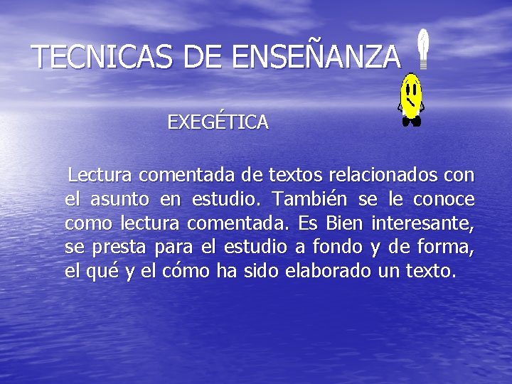 TECNICAS DE ENSEÑANZA EXEGÉTICA Lectura comentada de textos relacionados con el asunto en estudio.