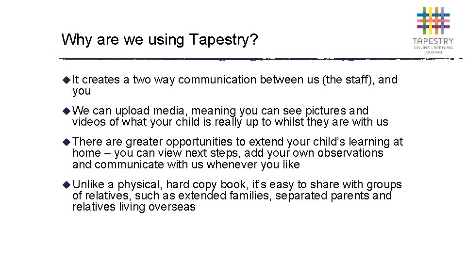 Why are we using Tapestry? u It creates a two way communication between us