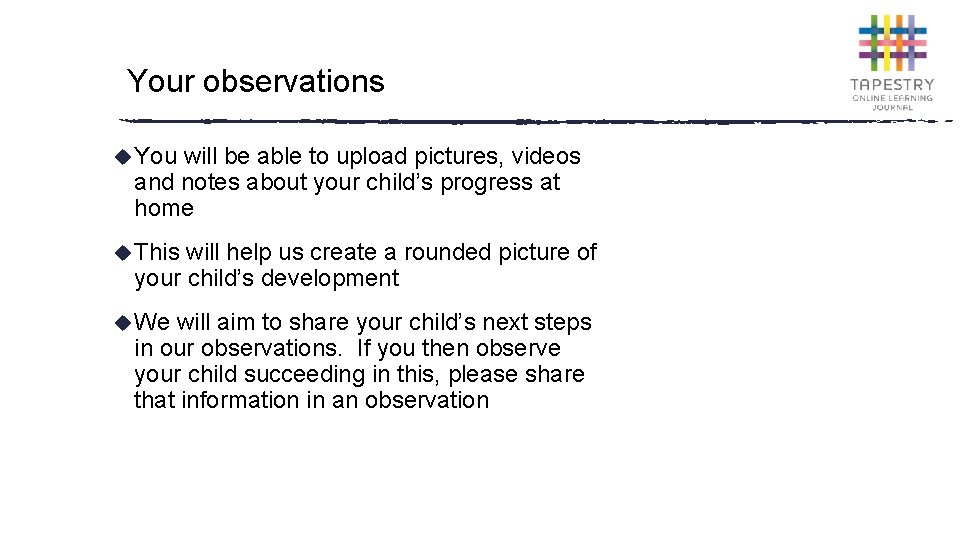 Your observations u You will be able to upload pictures, videos and notes about