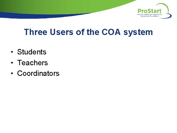Three Users of the COA system • Students • Teachers • Coordinators 
