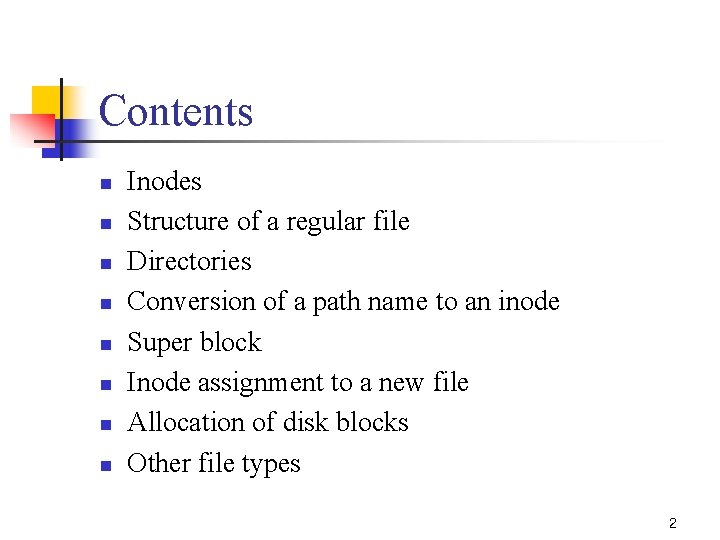 Contents n n n n Inodes Structure of a regular file Directories Conversion of