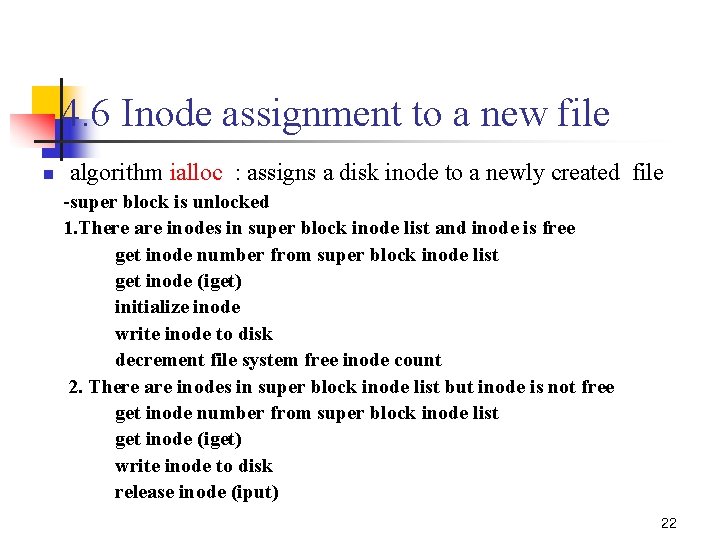 4. 6 Inode assignment to a new file n algorithm ialloc : assigns a