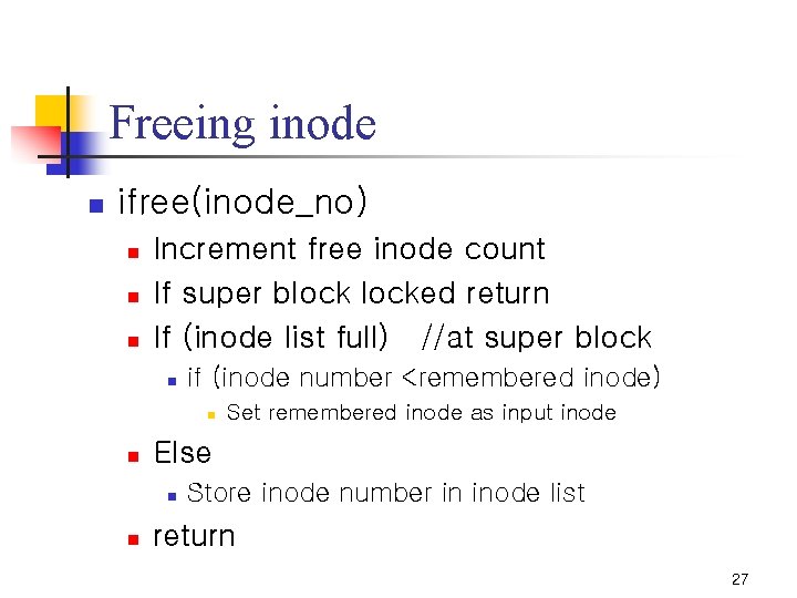 Freeing inode n ifree(inode_no) n n n Increment free inode count If super blocked