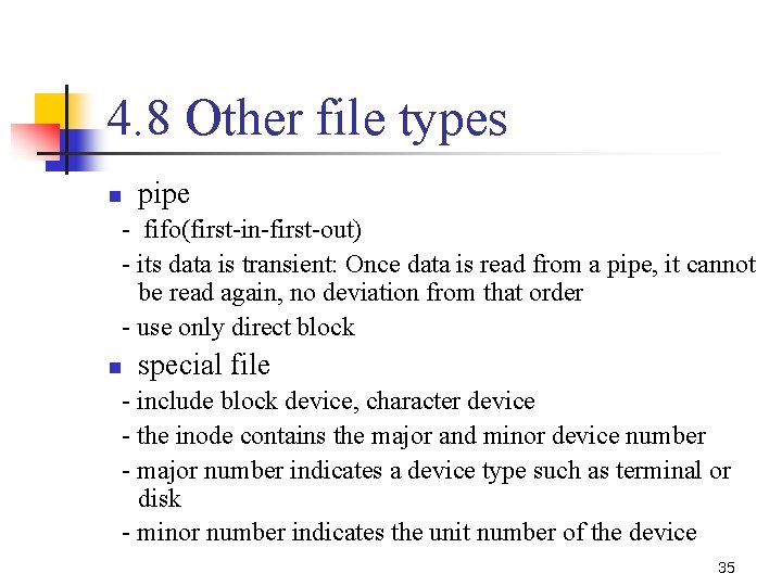 4. 8 Other file types n pipe - fifo(first-in-first-out) - its data is transient:
