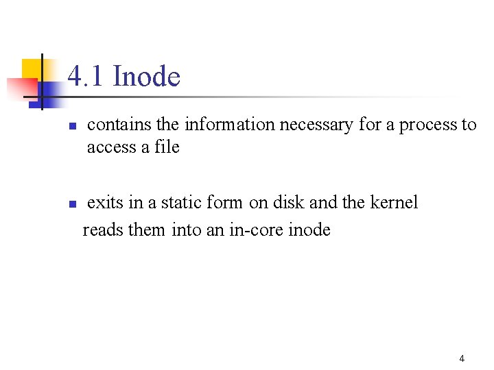 4. 1 Inode n n contains the information necessary for a process to access