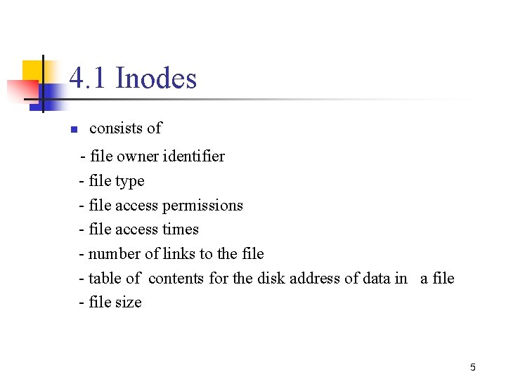 4. 1 Inodes n consists of - file owner identifier - file type -