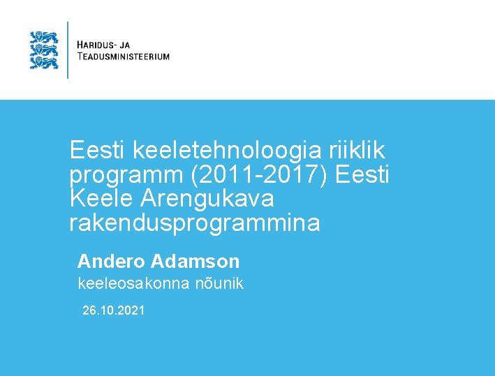 Eesti keeletehnoloogia riiklik programm (2011 -2017) Eesti Keele Arengukava rakendusprogrammina Andero Adamson keeleosakonna nõunik