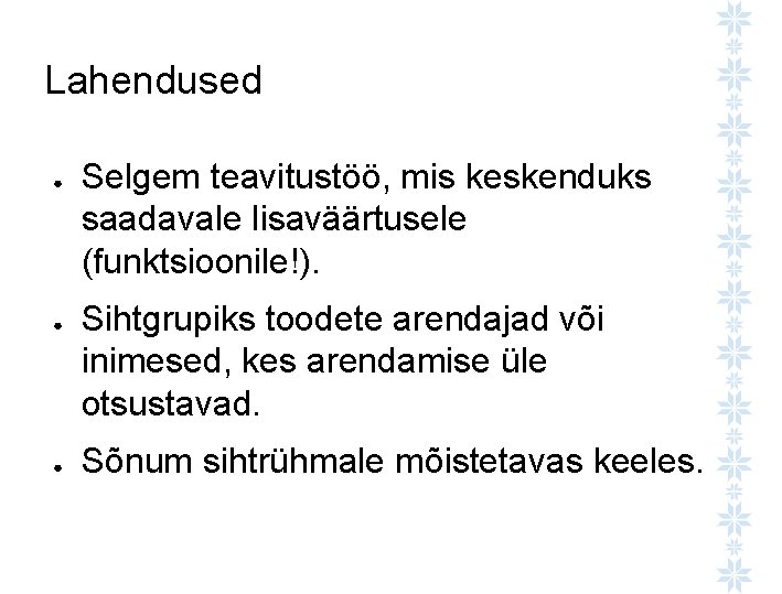 Lahendused ● ● ● Selgem teavitustöö, mis keskenduks saadavale lisaväärtusele (funktsioonile!). Sihtgrupiks toodete arendajad