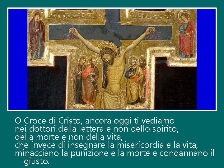 O Croce di Cristo, ancora oggi ti vediamo nei dottori della lettera e non