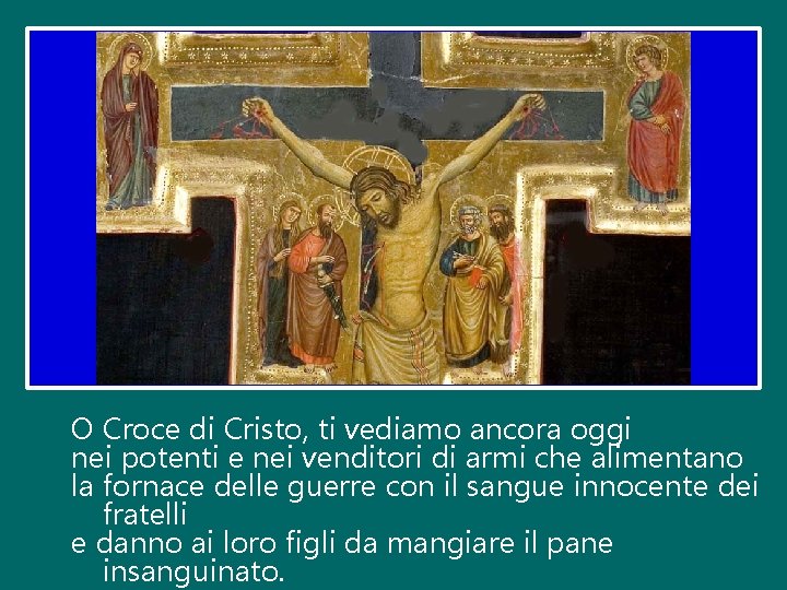 O Croce di Cristo, ti vediamo ancora oggi nei potenti e nei venditori di