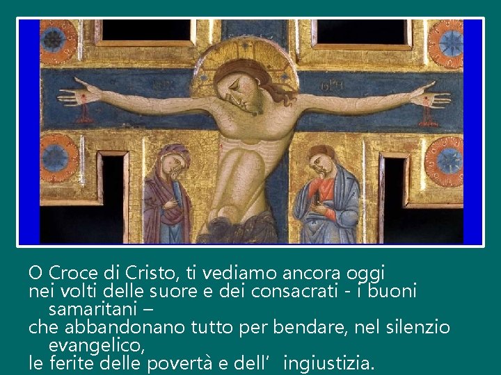 O Croce di Cristo, ti vediamo ancora oggi nei volti delle suore e dei