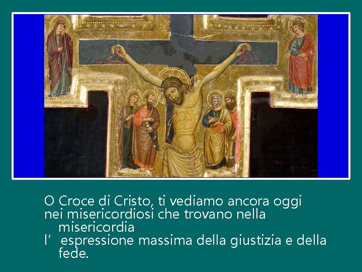 O Croce di Cristo, ti vediamo ancora oggi nei misericordiosi che trovano nella misericordia