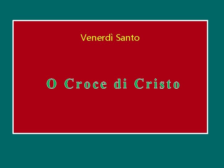 Venerdì Santo O Croce di Cristo 