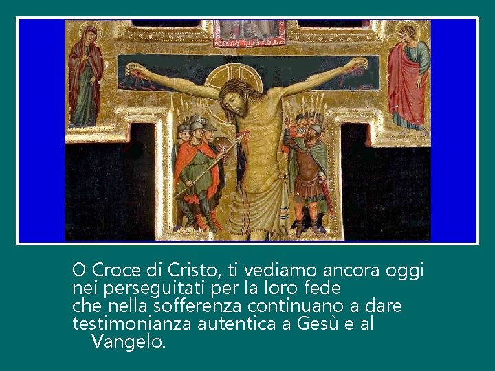 O Croce di Cristo, ti vediamo ancora oggi nei perseguitati per la loro fede